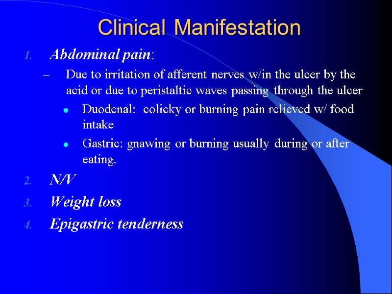 Clinical Manifestation Abdominal pain: Due to irritation of afferent nerves w/in the ulcer by